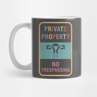 Private Property Sign No Trespassing On My Uterus Pro Choice Mug